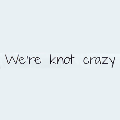 We+39re Knot Crazy